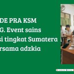 OLIMPIADE PRA KSM KEMENAG. EVENT SAINS BERGENGSI SE-SUMATERA BERSAMA ADZKIA