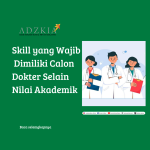 SKILL YANG WAJIB DIMILIKI CALON DOKTER SELAIN NILAI AKADEMIK