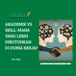 AKADEMIK VS SKILL, MANA YANG AKURAT UNTUK KERJA?